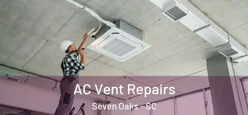 AC Vent Repairs Seven Oaks - SC