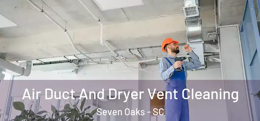  Air Duct And Dryer Vent Cleaning Seven Oaks - SC