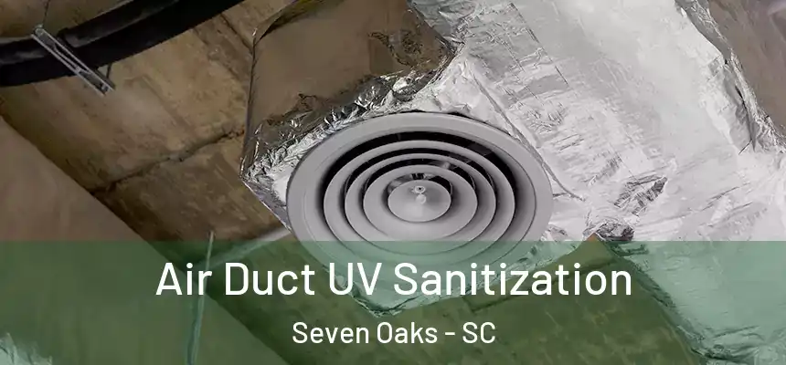 Air Duct UV Sanitization Seven Oaks - SC
