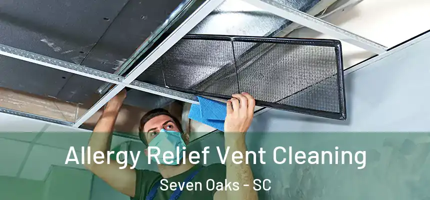  Allergy Relief Vent Cleaning Seven Oaks - SC
