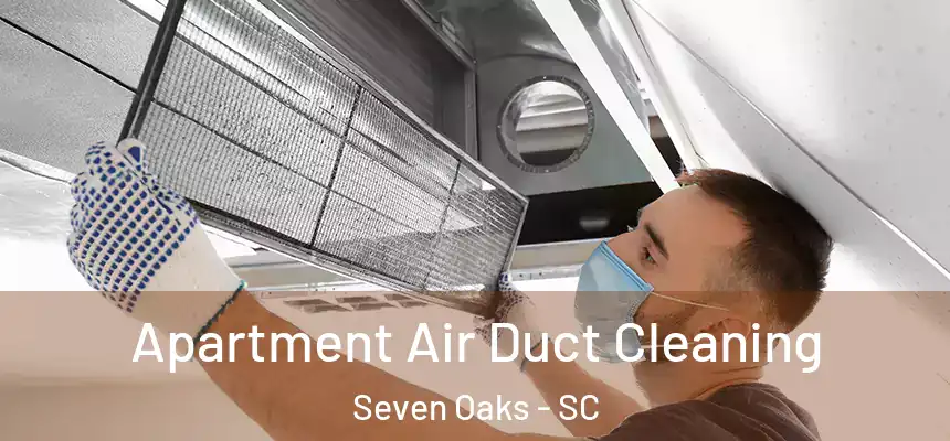  Apartment Air Duct Cleaning Seven Oaks - SC