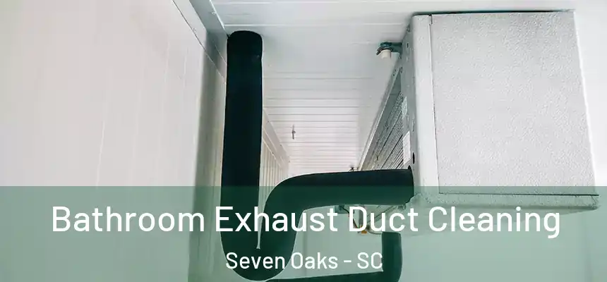  Bathroom Exhaust Duct Cleaning Seven Oaks - SC