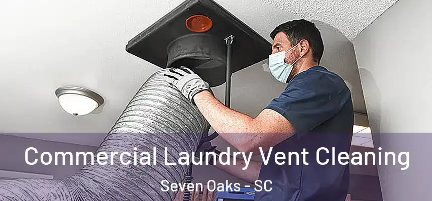 Commercial Laundry Vent Cleaning Seven Oaks - SC