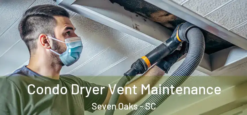  Condo Dryer Vent Maintenance Seven Oaks - SC
