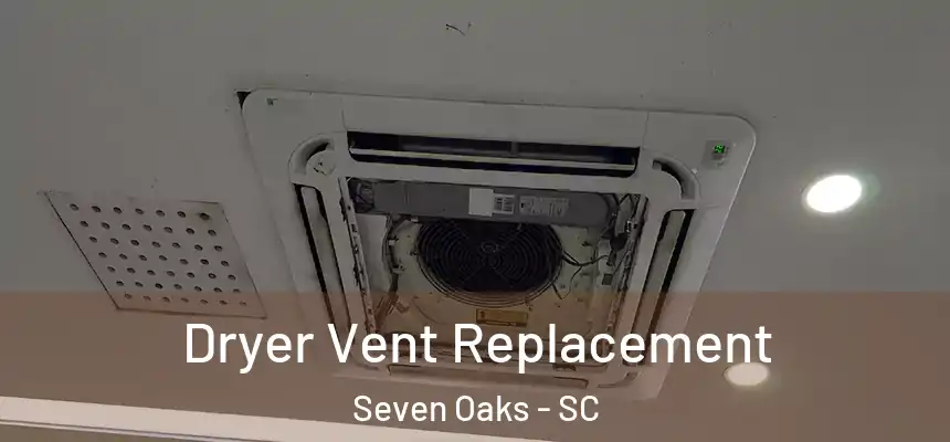 Dryer Vent Replacement Seven Oaks - SC