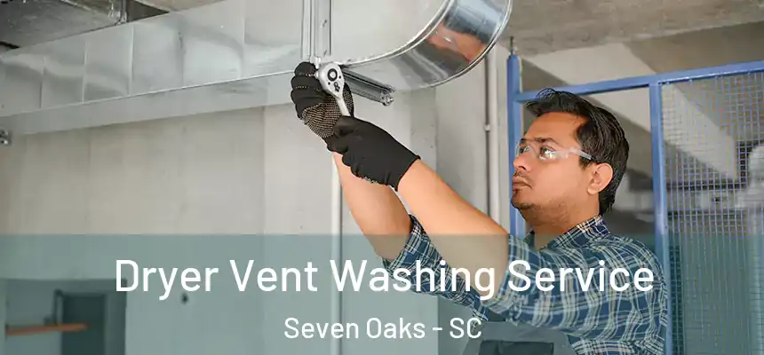  Dryer Vent Washing Service Seven Oaks - SC