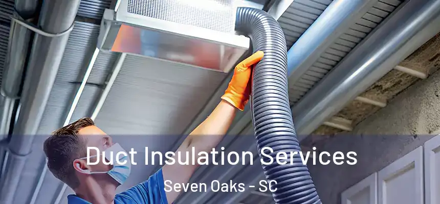  Duct Insulation Services Seven Oaks - SC