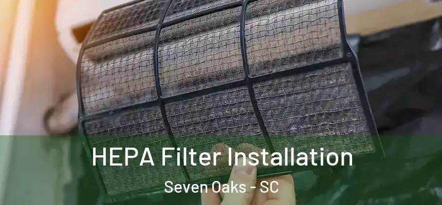 HEPA Filter Installation Seven Oaks - SC
