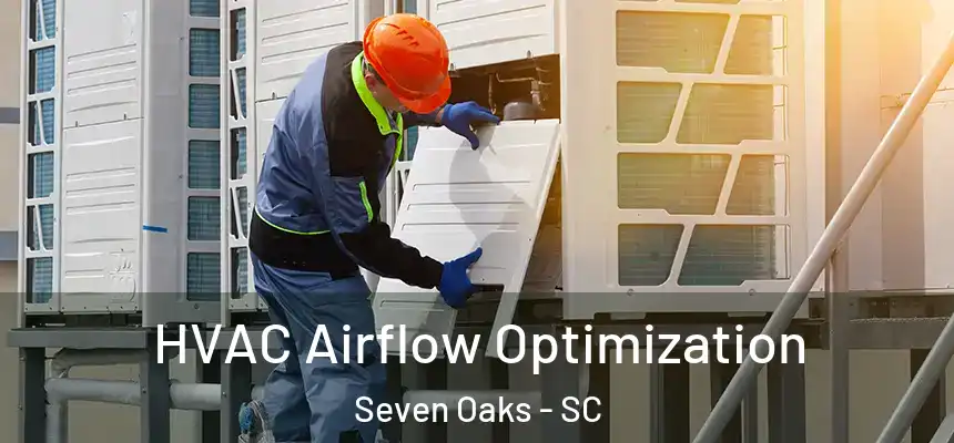 HVAC Airflow Optimization Seven Oaks - SC