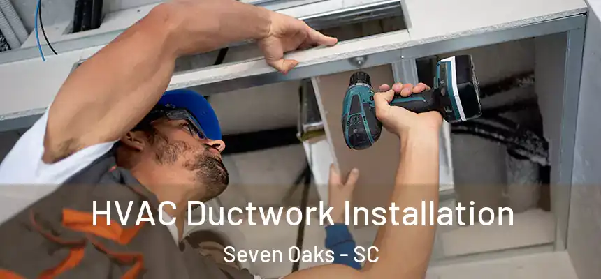  HVAC Ductwork Installation Seven Oaks - SC