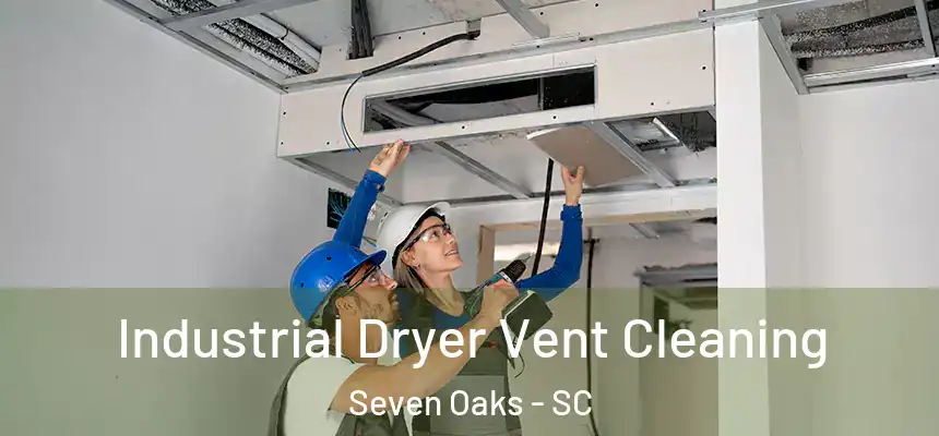 Industrial Dryer Vent Cleaning Seven Oaks - SC