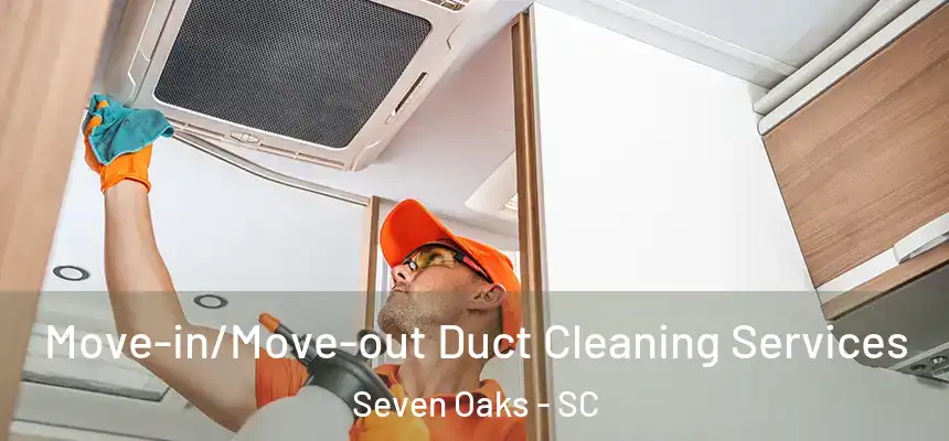  Move-in/Move-out Duct Cleaning Services Seven Oaks - SC