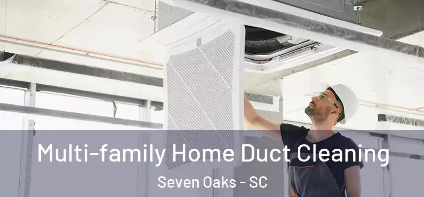  Multi-family Home Duct Cleaning Seven Oaks - SC