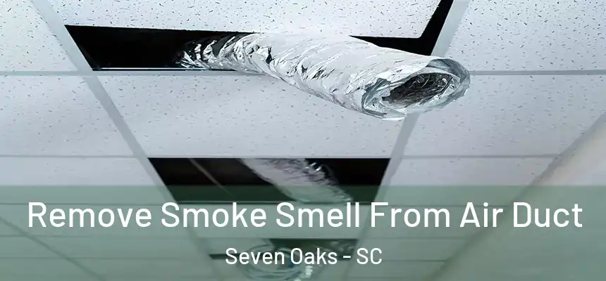  Remove Smoke Smell From Air Duct Seven Oaks - SC