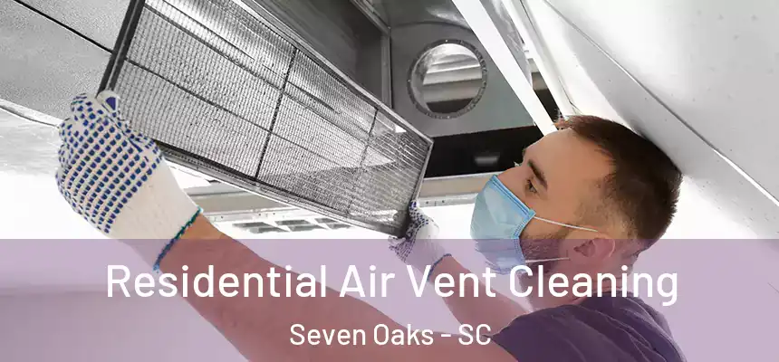  Residential Air Vent Cleaning Seven Oaks - SC