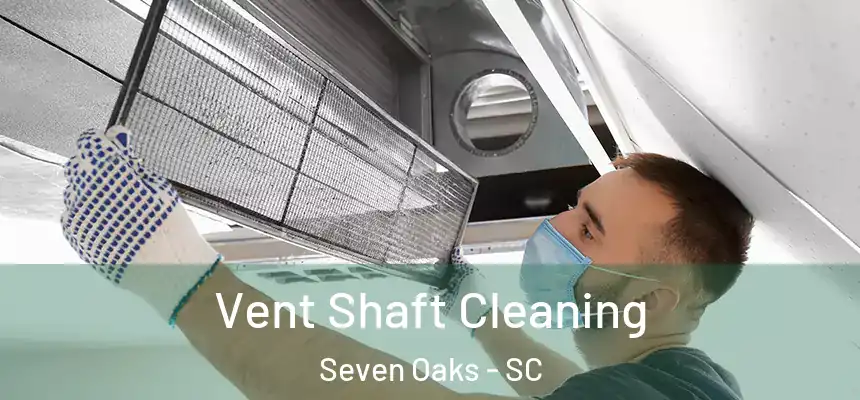  Vent Shaft Cleaning Seven Oaks - SC